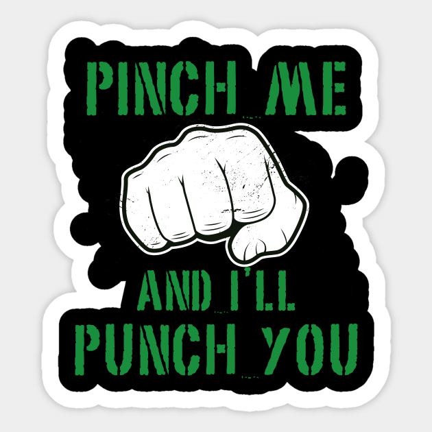 Pinch Me and I'll Punch You St. Patricks Day St Patricks Day Sticker TeePublic